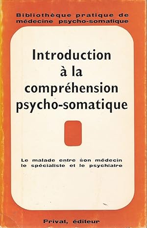 Introduction à la compréhension psycho-somatique. Le malade