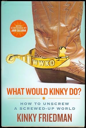 What Would Kinky Do?: How to Unscrew a Screwed-up World