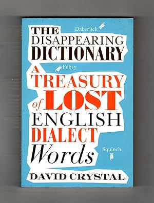 The Disappearing Dictionary: A Treasury of Lost English Dialect Words. First Printing