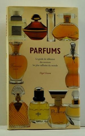 Parfums: Le guide de référence des senteurs les plus raffinées du monde