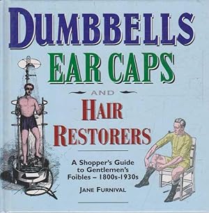 Dumbells Ear Caps and Hair Restorers - A Shopper's Guide to Gentlemen's Foibles - 1800s-1930s