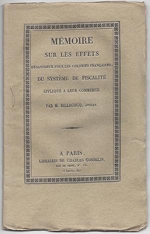 Mémoire sur les effets désastreux pour les colonies françaises, du système de fiscalité appliqué ...