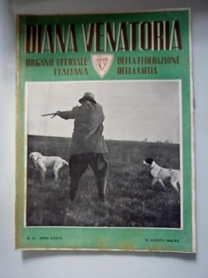 DIANA VENATORIA Organo Ufficiale della Federazione Italiana di Caccia n.° 15 Anno XXXVII 15 Agost...