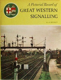 A PICTORIAL RECORD OF GREAT WESTERN SIGNALLING