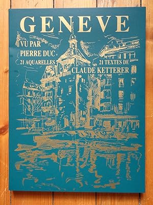 Genève vu par Pierre Duc. 21 [+2] aquarelles. 21 textes de Claude Ketterer.