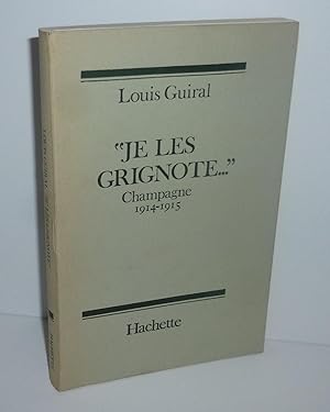 Je les grignote --- Champagne 1914-1915. Paris. Hachette. 1965.