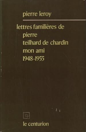 Lettres familieres de pierre teilhard de chardin mon ami 1948-1955
