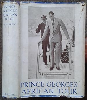 PRINCE GEORGE'S AFRICAN TOUR. WITH PREFACE BY GENERAL THE RT. HON. J. C. SMUTS AND FOREWORD BY G....