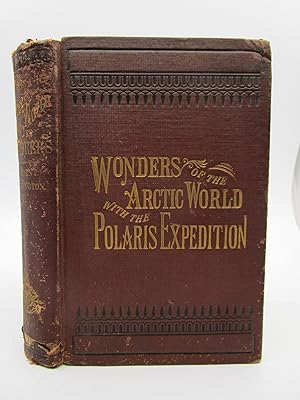 PERILS AND ESCAPES AMONG ICEBERGS! THE WONDERS OF THE ARCTIC WORLD A History of All the Researche...