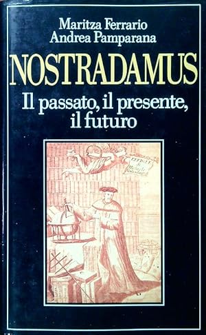 Nostradamus, il passato il presente il futuro