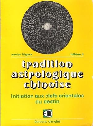 Tradition Astrologique Chinoise : Initiation Aux Clefs Orientales Du Destin
