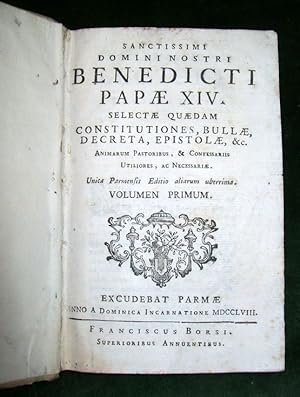 Sanctissimi Domini Nostri Benedicti Papae XIV. Selectae quaedam Constitutiones, bullae, decreta, ...