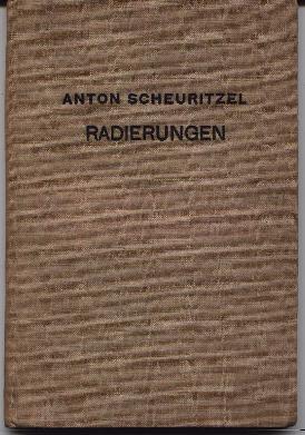 Anton Scheuritzel - Das Graphische Werk - Radierungen