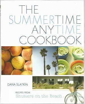 The Summertime Anytime Cookbook (Recipes from Shutters on the Beach)