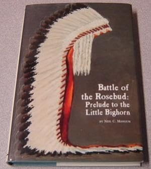 Battle of the Rosebud: Prelude to the Little Big Horn (Montana and the West Series, Vol. V)