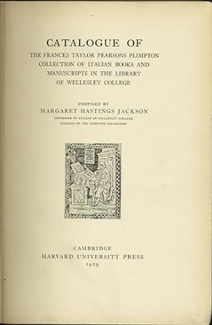 Catalogue of the Frances Taylor Pearsons Plimpton Collection of Italian Books and Manuscripts in ...