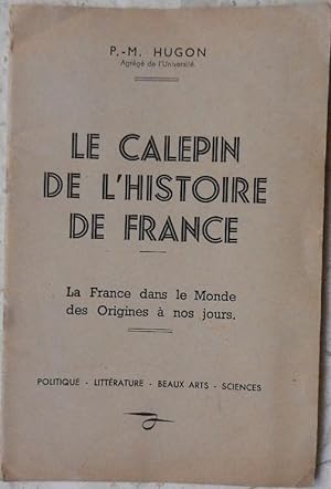 Le calepin de l'histoire de France. La France dans le monde des origines à nos jours.