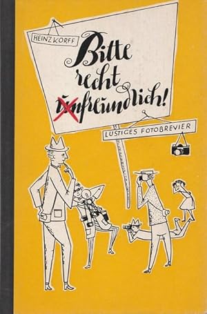 Bitte recht (un)freundlich ! Heinz Korff`s Panoptikum für Fotoleute und solche, die noch gar nich...