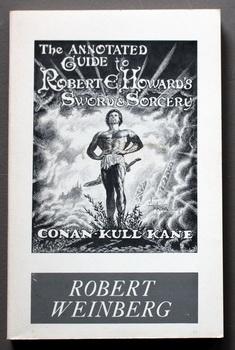 The ANNOTATED GUIDE to Robert E. Howard Sword & Sorcery (Conan, Kull, Bran Mak Morn & Soloman Kane)
