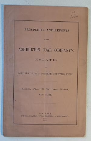 Prospectus and Reports on the Ashburton Coal Company's Estate, in Schuylkill and Luzerne Counties...