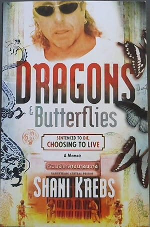 Dragons &amp; Butterflies: Sentenced to Die, Choosing to Live - A Memoir