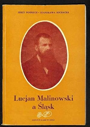 Lucjan Malinowski a Slask. Dzialalnosc, slaskoznawcza, teksty ludoznawcze.
