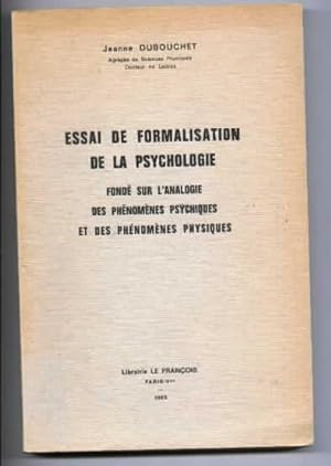 Essai De Formalisation De La Psychologie fondé sur L'Analogie des Phénomènes Psychiques et Des Ph...