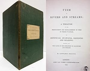 FISH IN RIVERS AND STREAMS: A TREATISE ON THE PRODUCTION AND MANAGEMENT OF FISH IN FRESH WATERS,B...