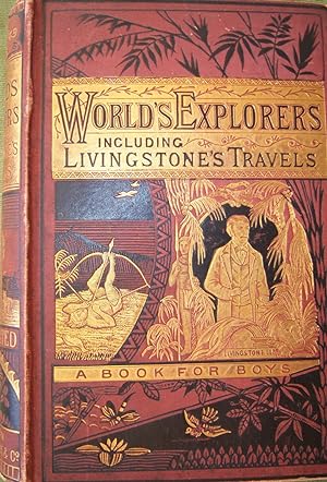 The World's Explorers, including Livingstone's Discoveries and Stanley's Search
