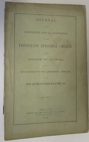 JOURNAL OF THE NINETEENTH ANNUAL CONVENTION OF THE PROTESTANT EPISCOPAL CHURCH, IN THE DIOCESE OF...