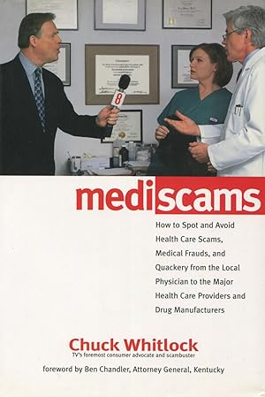 Mediscams: How to Spot and Avoid Health Care Scams, Medical Frauds, and Quackery from the Local P...
