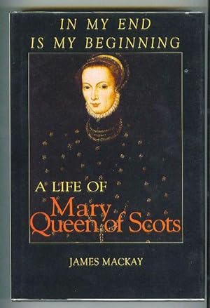 In My End Is My Beginning, The Life of Mary Queen of Scots