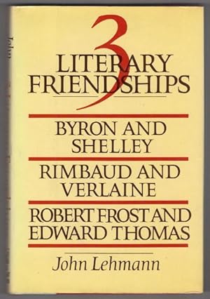 Three Literary Friendships Byron and Shelley, Rimbaud and Verlaine, and Robert Frost and Edward T...