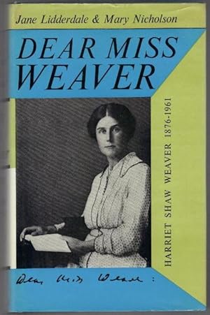 Dear Miss Weaver. Harriet Shaw Weaver 1876-1961