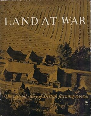 Land at War. The Official Story of British Farming 1939-1944