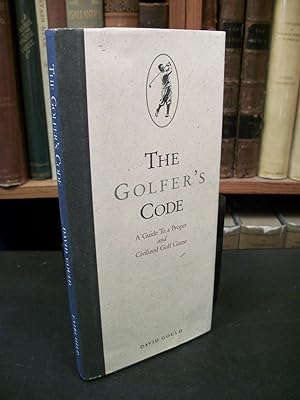 The Golfer's Code: A Guide to a Proper and Civilized Golf Game