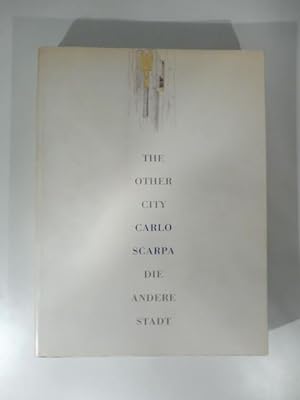The other city. Carlo Scarpa. Die andere stadt