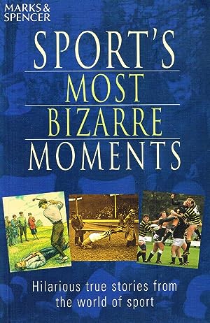 Sport's Most Bizarre Moments : Hilarious True Stories From The World Of Sport :