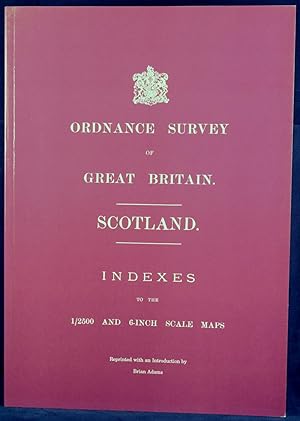 Ordnance Survey of Great Britain: Scotland. Indexes to the 1\2500 and 6-inch Scale Maps. Reprinte...
