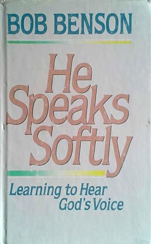 He Speaks Softly Learning to Hear God's Voice