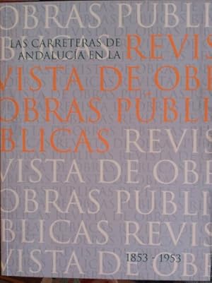 LAS CARRETERAS DE ANDALUCIA EN LA REVISTA DE OBRAS PUBLICAS 1853-1953. TOMO 1.