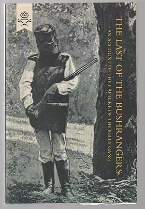 The Last of the Bushrangers An account of the Capture of the Kelly Gang (