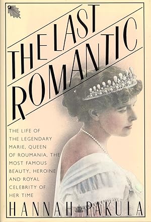 THE LAST ROMANTIC ~ A Biography of Queen Marie of Roumania