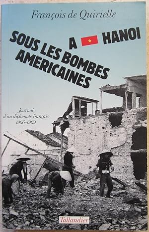 A Hanoï sous les bombes américaines. Journal d'un diplomate français 1966-1969.