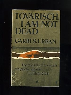 TOVARISCH, I AM NOT DEAD