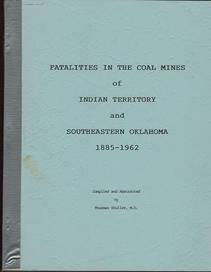 Fatalities in the Coal Mines of Indian Territory and Southeastern Oklahoma 1885-1962