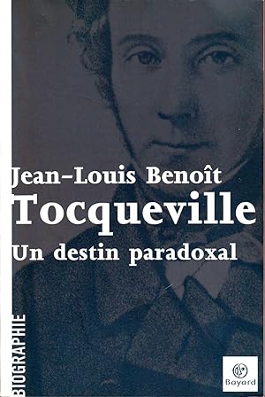 Tocqueville. Un destin paradoxal.