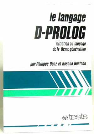 Le Langage D-Prolog : Initiation au langage de la 5e génération (Langage de programmation)