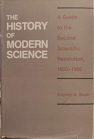 The History of Modern Science: A Guide to the Second Scientific Revolution, 1800-1950