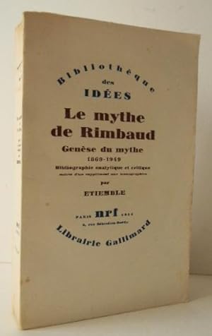 LE MYTHE DE RIMBAUD. Genèse du mythe 1869-1949.